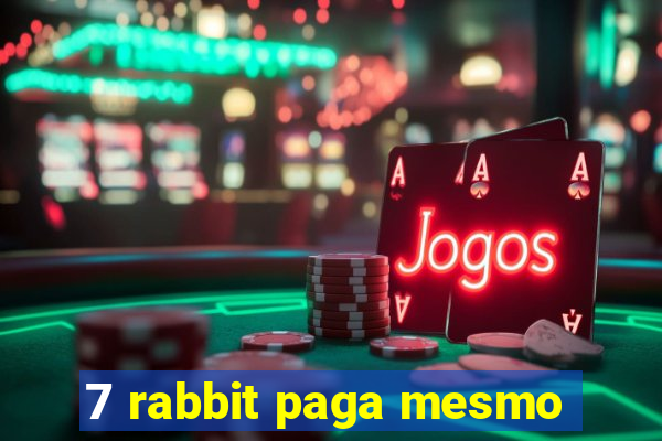 7 rabbit paga mesmo